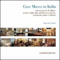 Case museo in Italia. Nuovi percorsi di cultura. Poesia, storia, arte, architettura, musica, arigianato, gusto, tradizioni. Ediz. illustrata - Rosanna Pavoni - Libro Gangemi Editore 2010, Arti visive, architettura e urbanistica | Libraccio.it