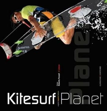 Kitesurf planet. Ediz. multilingue  - Libro Gangemi Editore 2010, Arti visive, architettura e urbanistica | Libraccio.it