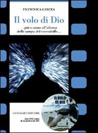 Il volo di Dio... Più o meno all'altezza della zampa del coccodrillo.. Con DVD - Francesca Garcea - Libro Gangemi Editore 2010, Opere varie | Libraccio.it