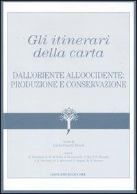 Gli itinerari della carta. Dall'Oriente all'Occidente: produzione e conservazione  - Libro Gangemi Editore 2010, Quaderni.Ist. centr. restauro e conserv. | Libraccio.it