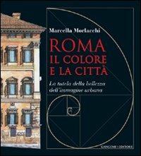 Roma il colore e la città. La tutela della bellezza dell'immagine urbana - Marcella Morlacchi - Libro Gangemi Editore 2010, Arti visive, architettura e urbanistica | Libraccio.it