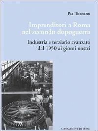 Imprenditori a Roma nel secondo dopoguerra. Industria e terziario avanzato dal 1950 ai giorni nostri  - Libro Gangemi Editore 2010, Opere varie | Libraccio.it
