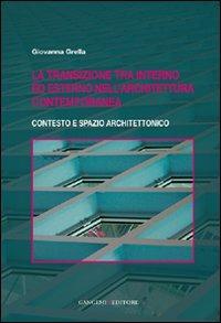 La transizione tra interno ed esterno nell'architettura contemporanea. Contesto e spazio architettonico - Giovanna Grella - Libro Gangemi Editore 2011, Arti visive, architettura e urbanistica | Libraccio.it