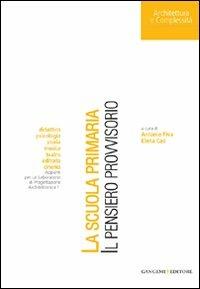 La scuola primaria. Il pensiero provvisorio - Antonio Piva, Elena Cao - Libro Gangemi Editore 2010, Arti visive, architettura e urbanistica | Libraccio.it