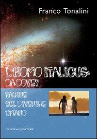 L'homo italicus: da dove? Pagine sul divenire umano - Franco Tonalini - Libro Gangemi Editore 2010, Opere varie | Libraccio.it