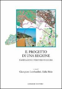 Il progetto di una regione. Pianificazione e territorio in Liguria - Lidia Bisio - Libro Gangemi Editore 2010, Arti visive, architettura e urbanistica | Libraccio.it