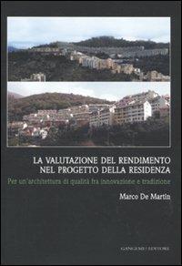 La valutazione del rendimento nel progetto della residenza. Per un'architettura di qualità fra innovazione e tradizione - Marco De Martin - Libro Gangemi Editore 2010, Arti visive, architettura e urbanistica | Libraccio.it