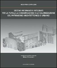 Sistemi informativi integrati per la tutela la conservazione e la valorizzazione del patrimonio architettonico e urbano  - Libro Gangemi Editore 2010, Arti visive, architettura e urbanistica | Libraccio.it