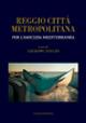 Reggio città metropolitana per l'amicizia mediterranea  - Libro Gangemi Editore 2010, Arti visive, architettura e urbanistica | Libraccio.it