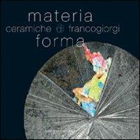 Materia e forma. Ceramiche di Franco Giorgi. Ediz. illustrata  - Libro Gangemi Editore 2010, Arti visive, architettura e urbanistica | Libraccio.it
