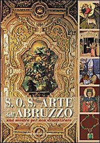 S.O.S. Arte dall'Abruzzo. Una mostra per non dimenticare. Ediz. illustrata  - Libro Gangemi Editore 2010, Arti visive, architettura e urbanistica | Libraccio.it
