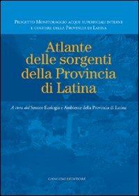 Atlante delle sorgenti della provincia di Latina  - Libro Gangemi Editore 2010, Arti visive, architettura e urbanistica | Libraccio.it