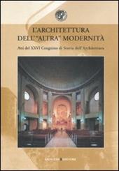L' architettura dell'altra modernità. Atti del 24° Convegno di storia dell'architettura (Roma, 11-13 aprile 2007)