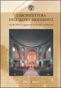 L' architettura dell'altra modernità. Atti del 24° Convegno di storia dell'architettura (Roma, 11-13 aprile 2007) - Marina Docci, Maria Grazia Turco - Libro Gangemi Editore 2011, Arti visive, architettura e urbanistica | Libraccio.it