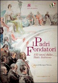 I padri fondatori. 150 anni dello Stato italiano  - Libro Gangemi Editore 2010, Le ragioni dell'uomo | Libraccio.it