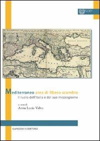Mediterraneo area di libero scambio. Il ruolo dell'Italia e del suo mezzogiorno  - Libro Gangemi Editore 2011, Opere varie | Libraccio.it