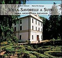 Villa Savorelli a Sutri. Storia architettura paesaggio. Ediz. illustrata - Aloisio Antinori, Mario Bevilacqua - Libro Gangemi Editore 2010, Arti visive, architettura e urbanistica | Libraccio.it