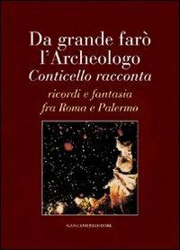 Da grande farò l'archeologo. Conticello racconta. Ricordi e fantasia fra Roma e Palermo - Baldassare Conticello - Libro Gangemi Editore 2010, Arti visive, architettura e urbanistica | Libraccio.it