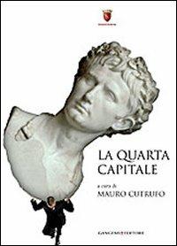 La quarta capitale. Roma di ieri, oggi e domani  - Libro Gangemi Editore 2010, Roma e Lazio | Libraccio.it