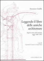 Leggendo il libro delle antiche architetture. Aspetti statici del restauro. Saggi 1985-1997. Ediz. illustrata