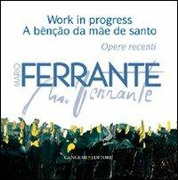 Mario Ferrante. Work in progress. A bênção da mãe de santo. Ediz. illustrata  - Libro Gangemi Editore 2010, Arti visive, architettura e urbanistica | Libraccio.it