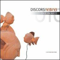Discorsi visivi. Idee in arte  - Libro Gangemi Editore 2010, Arti visive, architettura e urbanistica | Libraccio.it