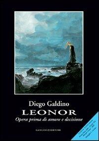 Leonor. Opera prima di amore e decisione - Diego Galdino - Libro Gangemi Editore 2013, Opere varie | Libraccio.it
