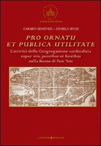 Pro ornatu et publica utilitate. L'attività della Congregazione cardinalizia super viis, pontibus et fontibus nella Roma di fine '500 - Daniele Sinisi, Carmen Genovese - Libro Gangemi Editore 2010, Opere varie | Libraccio.it