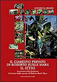 Il giardino privato di Roberto Burle Marx. Il Sítio - Giulio G. Rizzo - Libro Gangemi Editore 2010, Architettura, urbanistica, ambiente | Libraccio.it