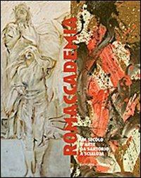 Romaccademia. Un secolo d'arte da Sartorio a Scialoja. Ediz. illustrata  - Libro Gangemi Editore 2010, Arti visive, architettura e urbanistica | Libraccio.it