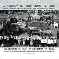 Un secolo di clic in cronaca di Roma. 1910-2010 i centi anni del Sindacato cronisti romani con dedica ai fotoreporter. Ediz. italiana e inglese - Romano Bartoloni - Libro Gangemi Editore 2010, Arti visive, architettura e urbanistica | Libraccio.it