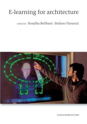 E-learning for architecture. Con DVD - Rosalba Belibani, Stefano Panunzi - Libro Gangemi Editore 2011, Arti visive, architettura e urbanistica | Libraccio.it