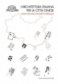 L'architettura italiana per la città cinese. Catalogo della mostra (Roma, 6 dicembre 2010-8 gennaio 2011). Ediz. italiana e inglese  - Libro Gangemi Editore 2011, Arti visive, architettura e urbanistica | Libraccio.it