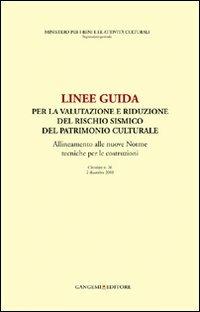 Linee guida per la valutazione e riduzione del rischio del patrimonio culturale. Allineamento alle nuove norme tecniche per le costruzioni  - Libro Gangemi Editore 2011, Arti visive, architettura e urbanistica | Libraccio.it