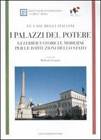 I Palazzi del potere. Gli edifici storici e moderni per le istituzioni dello Stato. Le case degli italiani  - Libro Gangemi Editore 2011, Arti visive, architettura e urbanistica | Libraccio.it