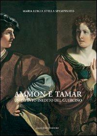 Ammon e Tamar. Un dipinto inedito del Guercino - Maria Stella Spampinato - Libro Gangemi Editore 2011, Arti visive, architettura e urbanistica | Libraccio.it
