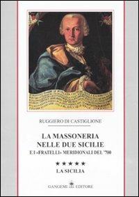 La massoneria nelle due Sicilie e i «fratelli» meridionali del '700. Vol. 5: La Sicilia. - Ruggiero Di Castiglione - Libro Gangemi Editore 2011, Le ragioni dell'uomo | Libraccio.it