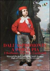 Dall'Aspromonte a Porta Pia. I Borbone, Pio IX e Garibaldi. Memorabilia dalle collezioni Carafa Jacobini, Ruffo di Calabria ed altre raccolte. Ediz. illustrata  - Libro Gangemi Editore 2011, Arti visive, architettura e urbanistica | Libraccio.it