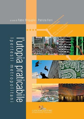 L'utopia praticabile. Ipertesti metropolitani  - Libro Gangemi Editore 2016, Arti visive, archeologia, urbanistica | Libraccio.it