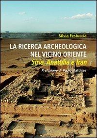 La ricerca archeologica nel vicino Oriente - Silvia Festuccia - Libro Gangemi Editore 2011, Arti visive, architettura e urbanistica | Libraccio.it