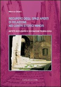 Recupero degli spazi aperti di relazione nei centri storici minori. Aspetti bioclimatici e innovazione tecnologica - Monica Cirasa - Libro Gangemi Editore 2011 | Libraccio.it