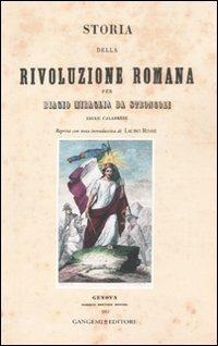 Storia della rivoluzione romana per Biagio Miraglia da Strongoli. Esule calabrese (rist. anast. Genova, 1851)  - Libro Gangemi Editore 2011, Storia e memoria | Libraccio.it