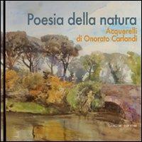 Poesia della natura. Acquerelli di Onorato Carlandi. Ediz. illustrata  - Libro Gangemi Editore 2011, Arti visive, architettura e urbanistica | Libraccio.it