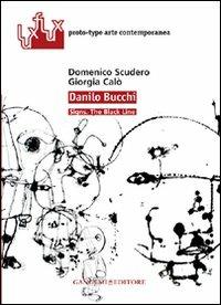 Danilo Bucchi. Signs. The black line. Ediz. italiana e inglese - Domenico Scudero, Giorgia Calò - Libro Gangemi Editore 2012, Arti visive, architettura e urbanistica | Libraccio.it