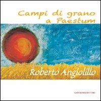 Campi di grano a Paestum. Roberto Angiolillo. Ediz. illustrata - Francesco Giulio Farachi - Libro Gangemi Editore 2011, Arti visive, architettura e urbanistica | Libraccio.it