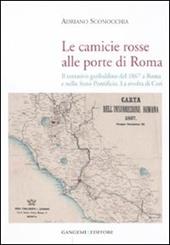 Le camicie rosse alle porte di Roma. Il tentativo garibaldino del 1867 a Roma e nello Stato Pontificio. La rivolta dei cori