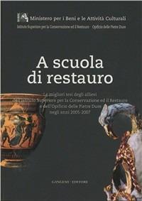 A scuola di restauro. Le migliori tesi degli allievi dell'Ist. centrale per il restauro e dell'Opificio delle pietre dure negli anni 2005-2007  - Libro Gangemi Editore 2011, Arti visive, architettura e urbanistica | Libraccio.it