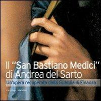 Il «San Sebastiano Medici» di Andrea del Sarto. Un'opera recuperata dalla Guardia di Finanza  - Libro Gangemi Editore 2011, Arti visive, architettura e urbanistica | Libraccio.it