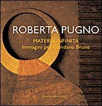 Roberta Pugno. Materia infinita. Immagini per Giordano Bruno. Ediz. illustrata - Rosa Gemma Cipollone - Libro Gangemi Editore 2012, Arti visive, architettura e urbanistica | Libraccio.it