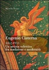 Eugenio Cisterna 1862-1933. Un artista eclettico fra tradizione e modernità. Ediz. illustrata